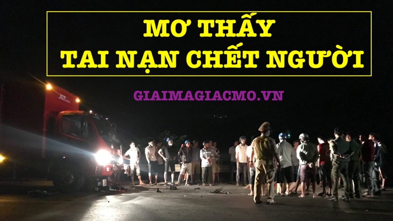 Ý Nghĩa Giấc Mơ Thấy Tai Nạn Chết Người Trong Cuộc Sống